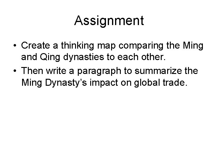 Assignment • Create a thinking map comparing the Ming and Qing dynasties to each Assignment • Create a thinking map comparing the Ming and Qing dynasties to each