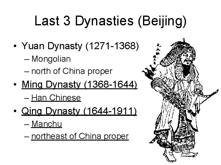 Last 3 Dynasties (Beijing) • Yuan Dynasty (1271 -1368) – Mongolian – north of