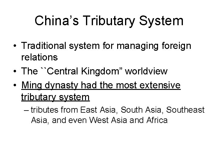 China’s Tributary System • Traditional system for managing foreign relations • The ``Central Kingdom”