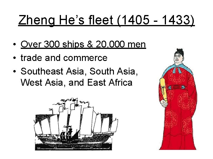 Zheng He’s fleet (1405 - 1433) • Over 300 ships & 20, 000 men Zheng He’s fleet (1405 - 1433) • Over 300 ships & 20, 000 men