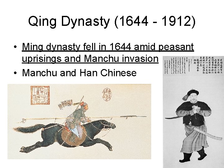 Qing Dynasty (1644 - 1912) • Ming dynasty fell in 1644 amid peasant uprisings