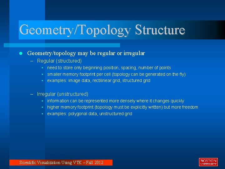 Geometry/Topology Structure Geometry/topology may be regular or irregular – Regular (structured) • need to
