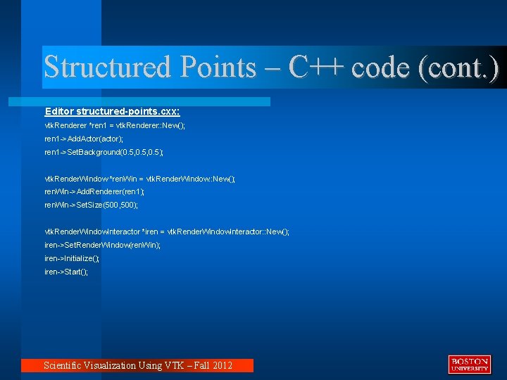 Structured Points – C++ code (cont. ) Editor structured-points. cxx: vtk. Renderer *ren 1 Structured Points – C++ code (cont. ) Editor structured-points. cxx: vtk. Renderer *ren 1