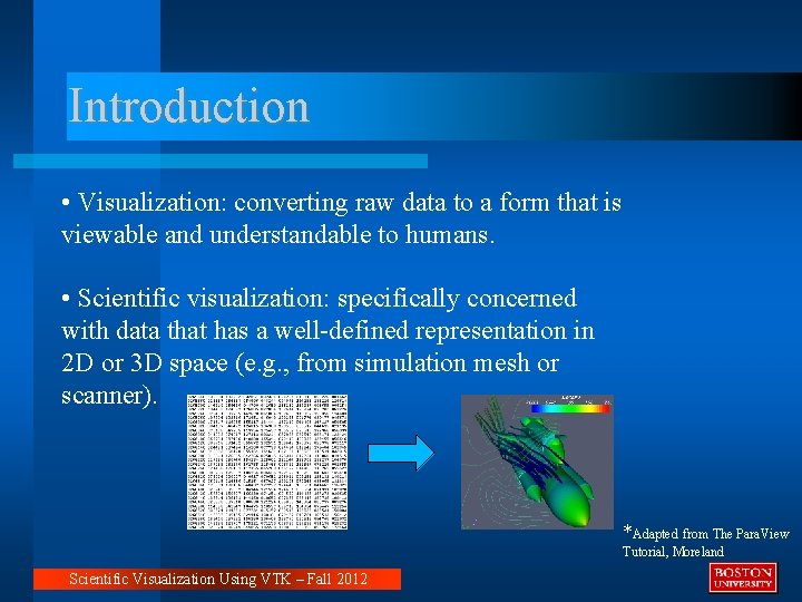 Introduction • Visualization: converting raw data to a form that is viewable and understandable Introduction • Visualization: converting raw data to a form that is viewable and understandable