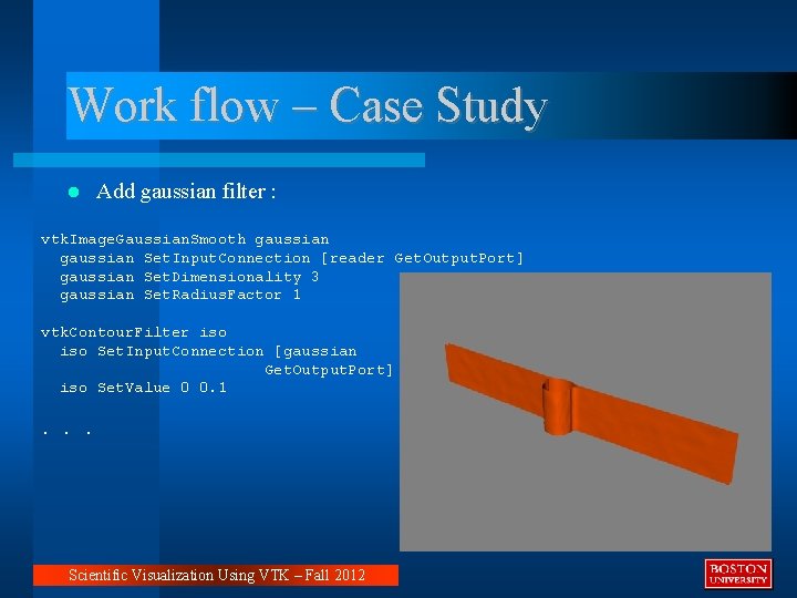 Work flow – Case Study Add gaussian filter : vtk. Image. Gaussian. Smooth gaussian