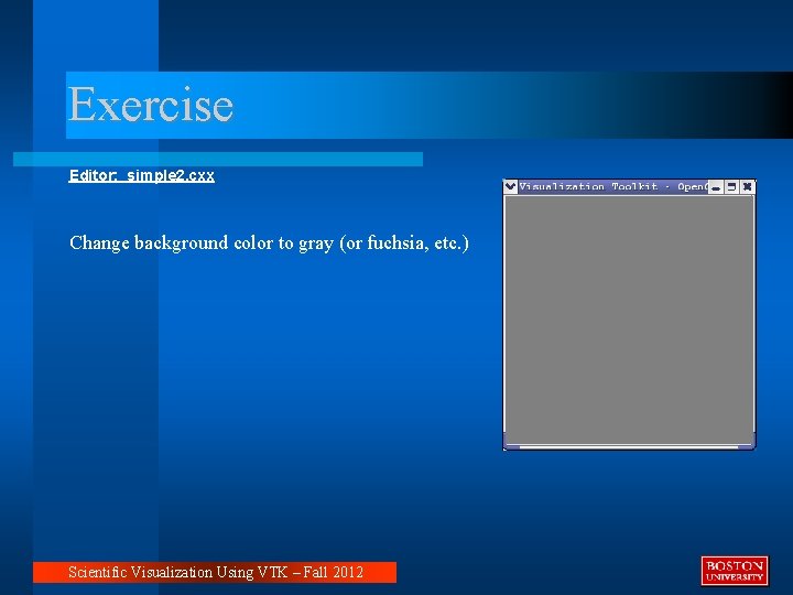 Exercise Editor: simple 2. cxx Change background color to gray (or fuchsia, etc. ) Exercise Editor: simple 2. cxx Change background color to gray (or fuchsia, etc. )
