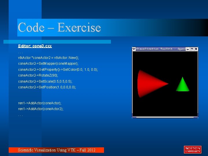 Code – Exercise Editor: cone 3. cxx. . . vtk. Actor *cone. Actor 2 Code – Exercise Editor: cone 3. cxx. . . vtk. Actor *cone. Actor 2