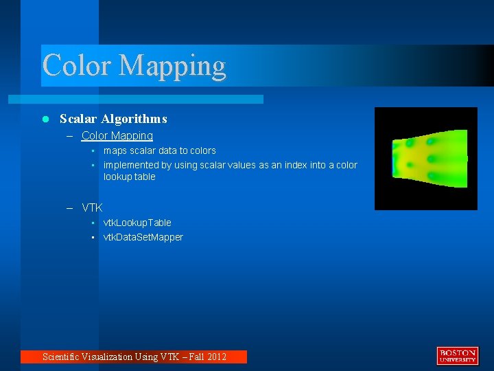 Color Mapping Scalar Algorithms – Color Mapping • maps scalar data to colors •