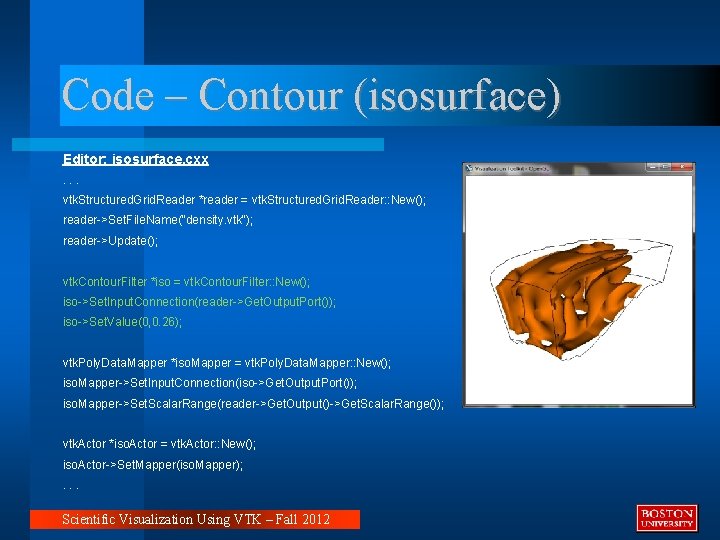 Code – Contour (isosurface) Editor: isosurface. cxx. . . vtk. Structured. Grid. Reader *reader