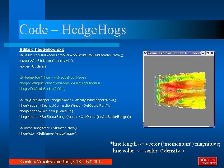 Code – Hedge. Hogs Editor: hedgehog. cxx vtk. Structured. Grid. Reader *reader = vtk. Code – Hedge. Hogs Editor: hedgehog. cxx vtk. Structured. Grid. Reader *reader = vtk.