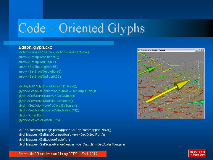 Code – Oriented Glyphs Editor: glyph. cxx vtk. Arrow. Source *arrow = vtk. Arrow.