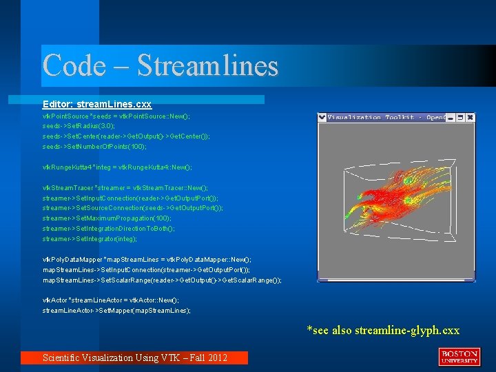 Code – Streamlines Editor: stream. Lines. cxx vtk. Point. Source *seeds = vtk. Point.