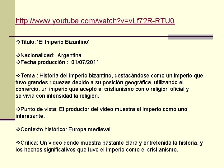 http: //www. youtube. com/watch? v=v. Lf 72 R-RTU 0 v. Titulo: 'El Imperio Bizantino‘