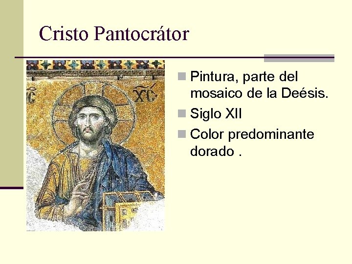 Cristo Pantocrátor n Pintura, parte del mosaico de la Deésis. n Siglo XII n