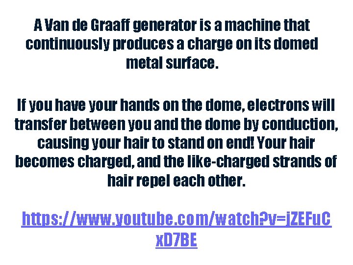 A Van de Graaff generator is a machine that continuously produces a charge on