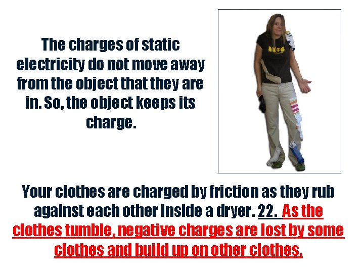 The charges of static electricity do not move away from the object that they