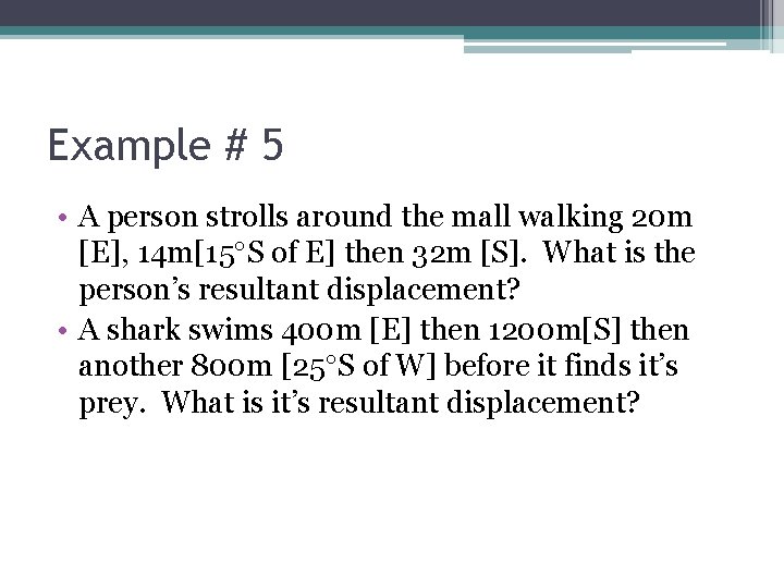 Example # 5 • A person strolls around the mall walking 20 m [E],