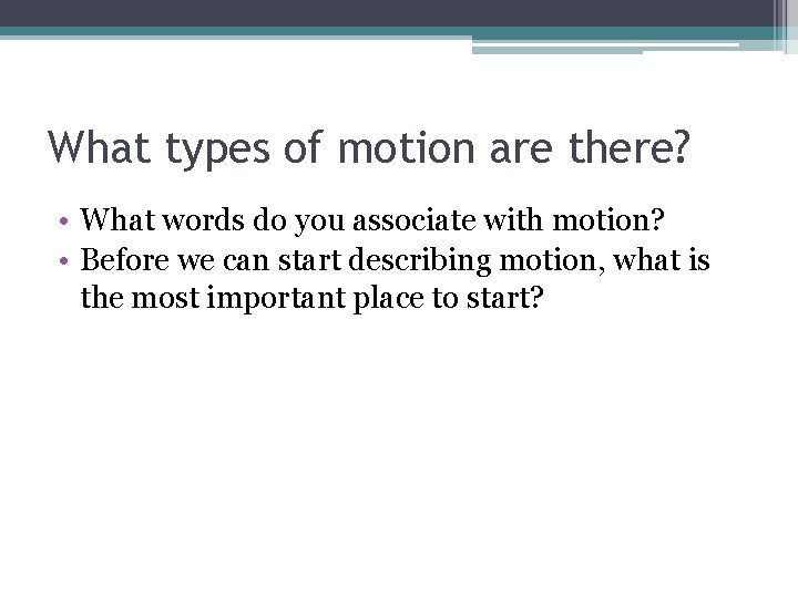 What types of motion are there? • What words do you associate with motion? What types of motion are there? • What words do you associate with motion?