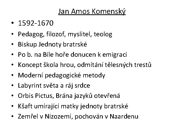 Jan Amos Komenský • 1592 -1670 • • • Pedagog, filozof, myslitel, teolog Biskup
