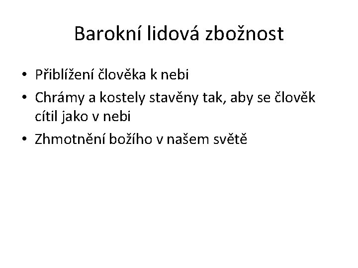 Barokní lidová zbožnost • Přiblížení člověka k nebi • Chrámy a kostely stavěny tak,