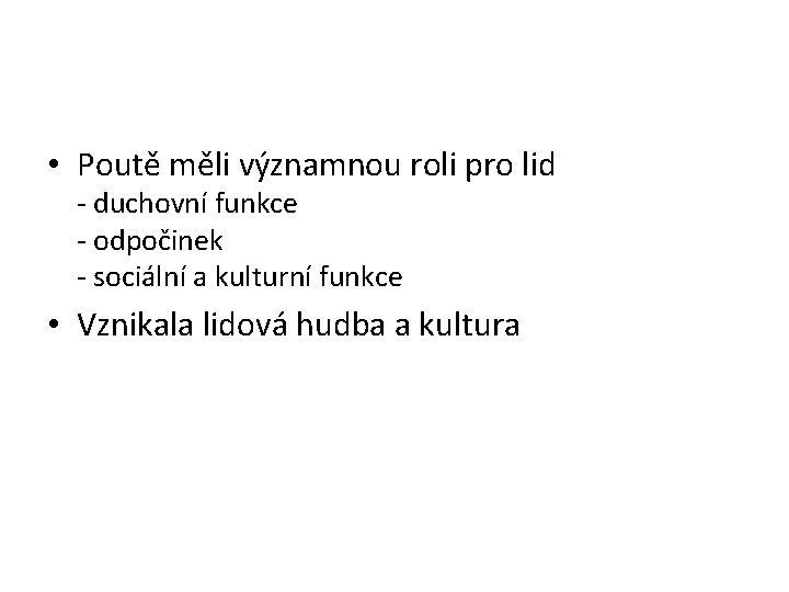  • Poutě měli významnou roli pro lid - duchovní funkce - odpočinek -