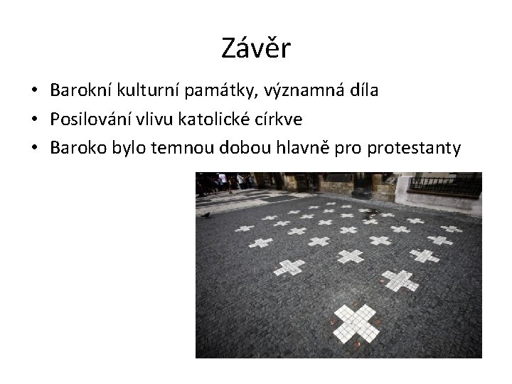 Závěr • Barokní kulturní památky, významná díla • Posilování vlivu katolické církve • Baroko