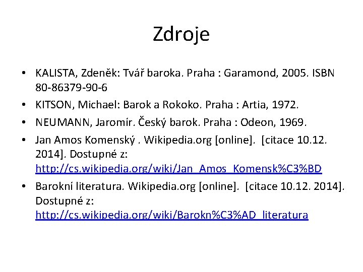 Zdroje • KALISTA, Zdeněk: Tvář baroka. Praha : Garamond, 2005. ISBN 80 -86379 -90