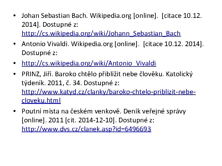  • Johan Sebastian Bach. Wikipedia. org [online]. [citace 10. 12. 2014]. Dostupné z: