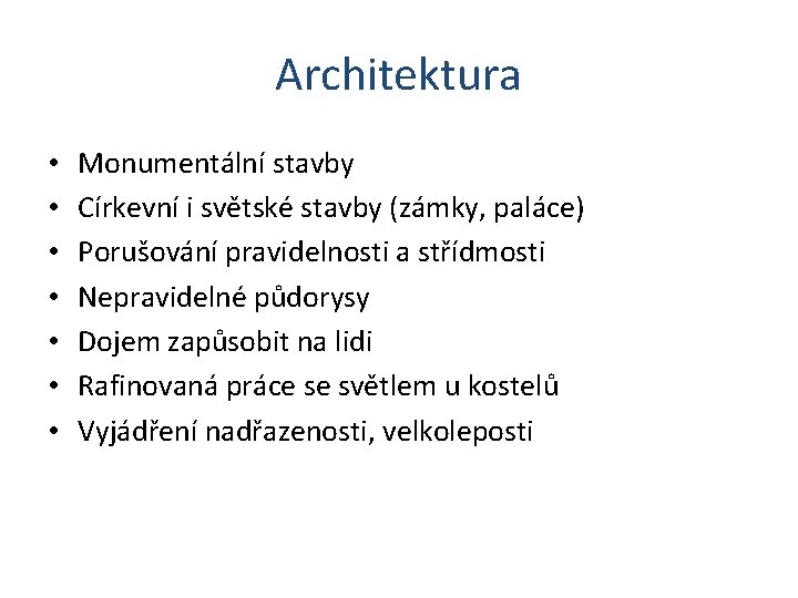 Architektura • • Monumentální stavby Církevní i světské stavby (zámky, paláce) Porušování pravidelnosti a