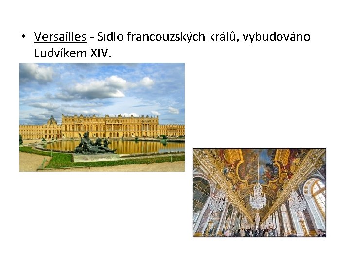  • Versailles - Sídlo francouzských králů, vybudováno Ludvíkem XIV. 