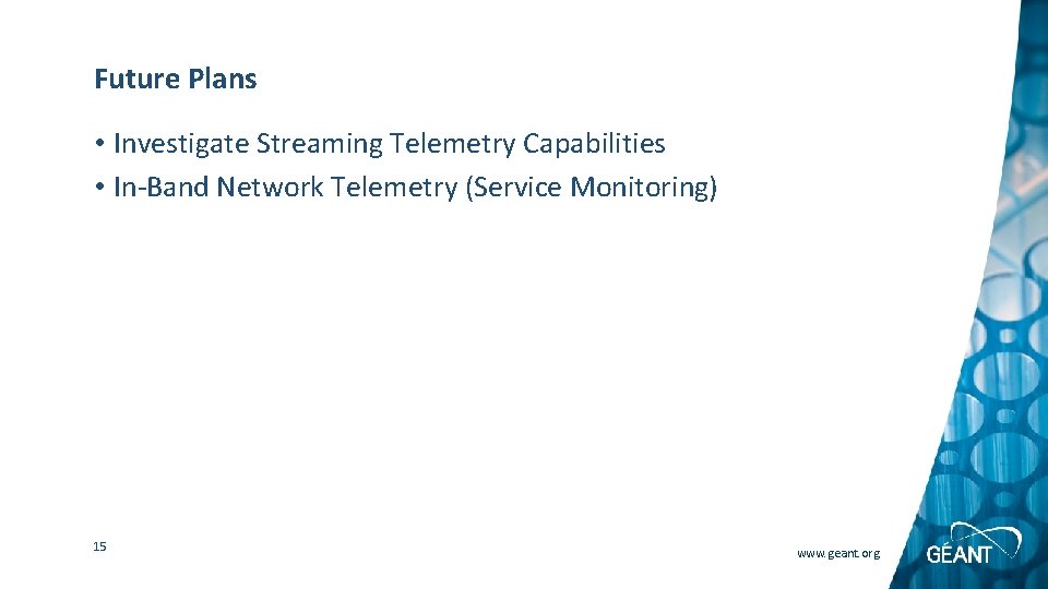 Future Plans • Investigate Streaming Telemetry Capabilities • In-Band Network Telemetry (Service Monitoring) 15