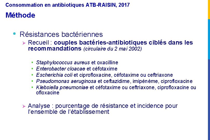 Consommation en antibiotiques ATB-RAISIN, 2017 Méthode • Résistances bactériennes Ø Recueil : couples bactéries-antibiotiques