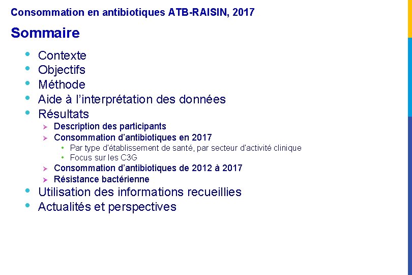 Consommation en antibiotiques ATB-RAISIN, 2017 Sommaire • • • Contexte Objectifs Méthode Aide à