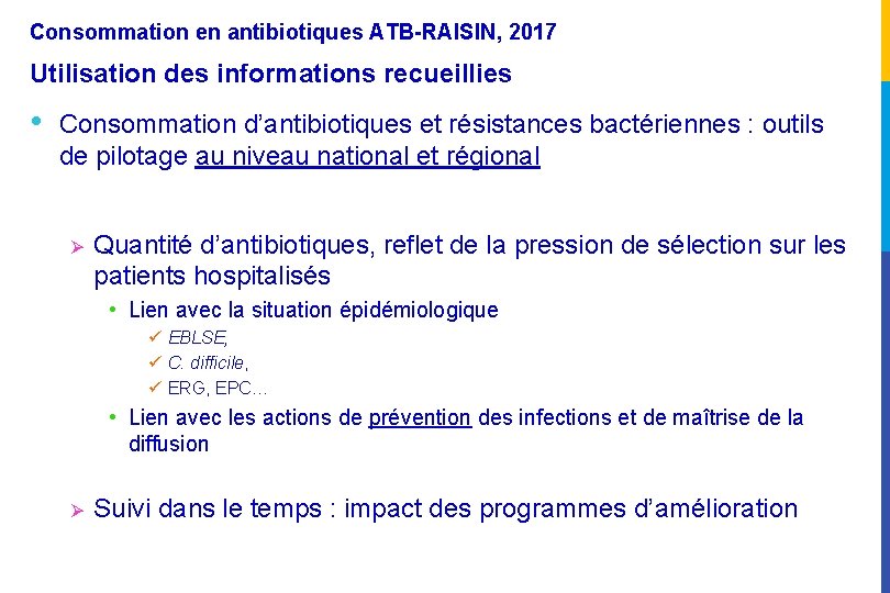 Consommation en antibiotiques ATB-RAISIN, 2017 Utilisation des informations recueillies • Consommation d’antibiotiques et résistances