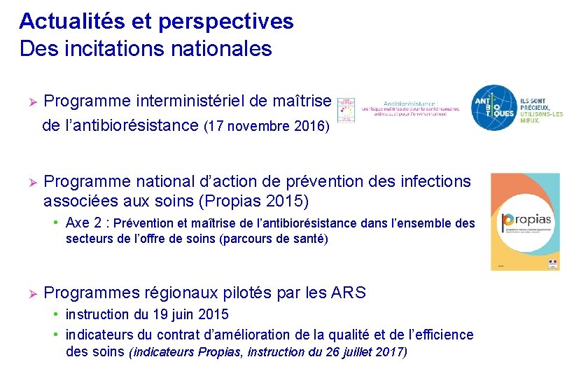 Actualités et perspectives Des incitations nationales Programme interministériel de maîtrise de l’antibiorésistance (17 novembre