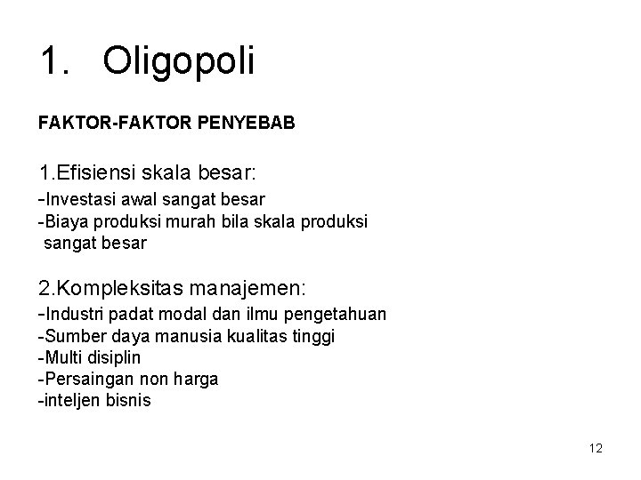 1. Oligopoli FAKTOR-FAKTOR PENYEBAB 1. Efisiensi skala besar: -Investasi awal sangat besar -Biaya produksi