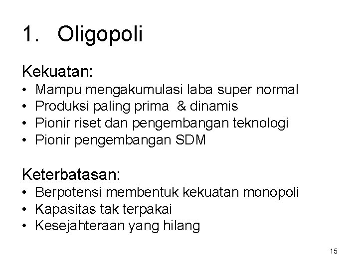 1. Oligopoli Kekuatan: • • Mampu mengakumulasi laba super normal Produksi paling prima &