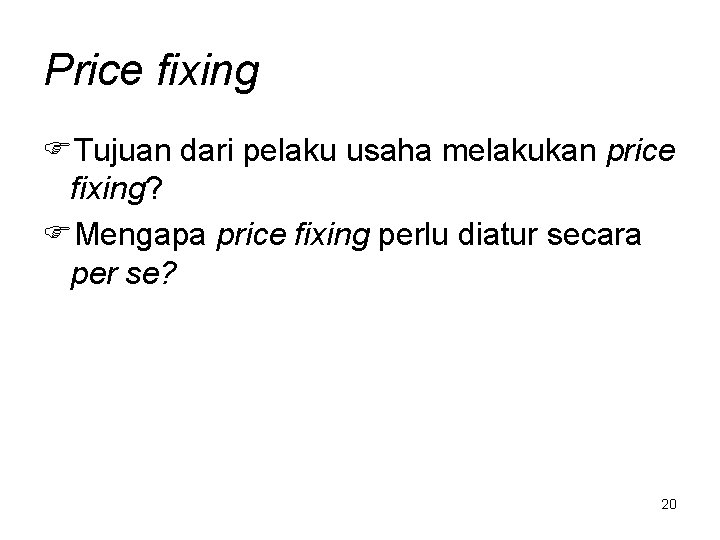 Price fixing FTujuan dari pelaku usaha melakukan price fixing? FMengapa price fixing perlu diatur