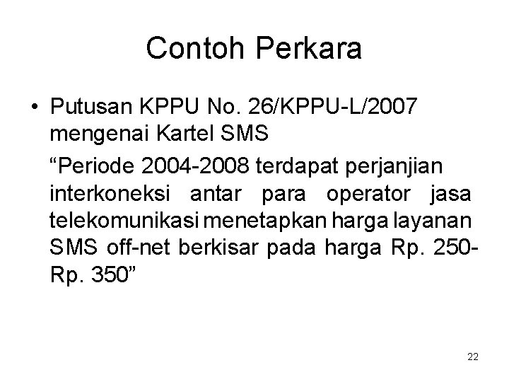 Contoh Perkara • Putusan KPPU No. 26/KPPU-L/2007 mengenai Kartel SMS “Periode 2004 -2008 terdapat