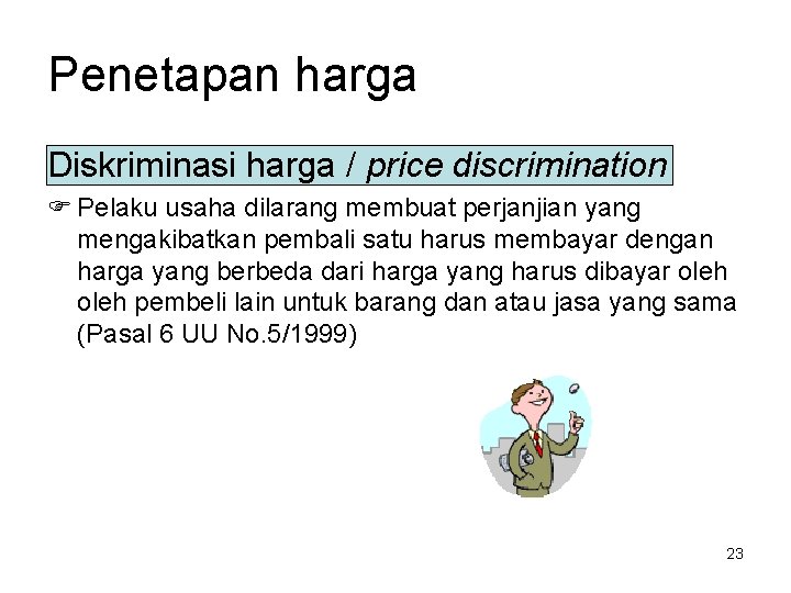 Penetapan harga Diskriminasi harga / price discrimination F Pelaku usaha dilarang membuat perjanjian yang
