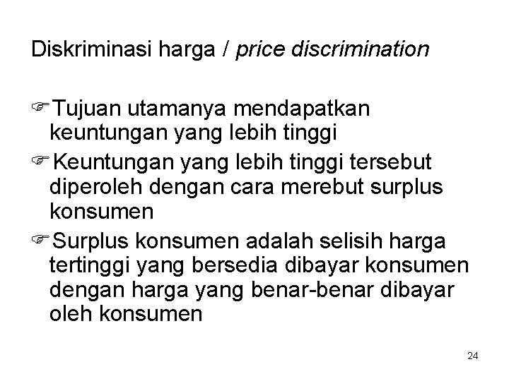 Diskriminasi harga / price discrimination FTujuan utamanya mendapatkan keuntungan yang lebih tinggi FKeuntungan yang