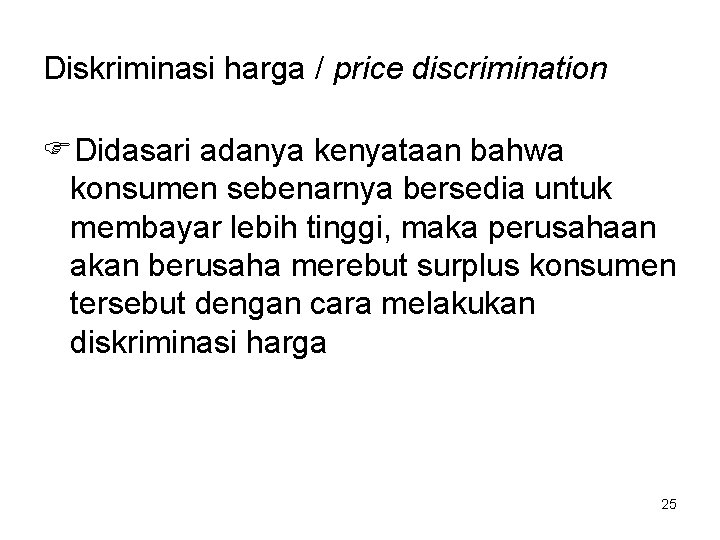Diskriminasi harga / price discrimination FDidasari adanya kenyataan bahwa konsumen sebenarnya bersedia untuk membayar