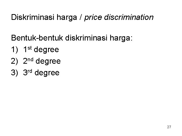 Diskriminasi harga / price discrimination Bentuk-bentuk diskriminasi harga: 1) 1 st degree 2) 2
