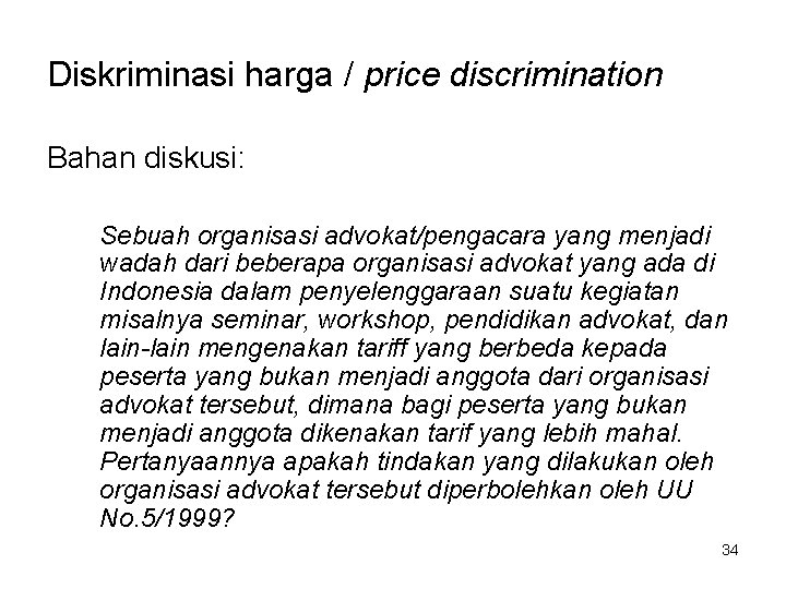 Diskriminasi harga / price discrimination Bahan diskusi: Sebuah organisasi advokat/pengacara yang menjadi wadah dari