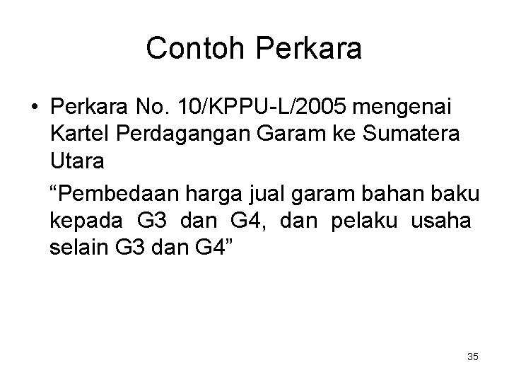 Contoh Perkara • Perkara No. 10/KPPU-L/2005 mengenai Kartel Perdagangan Garam ke Sumatera Utara “Pembedaan