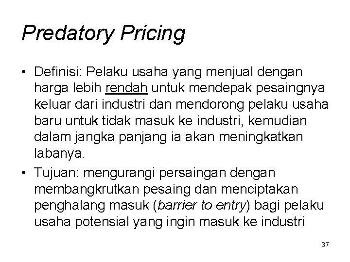 Predatory Pricing • Definisi: Pelaku usaha yang menjual dengan harga lebih rendah untuk mendepak
