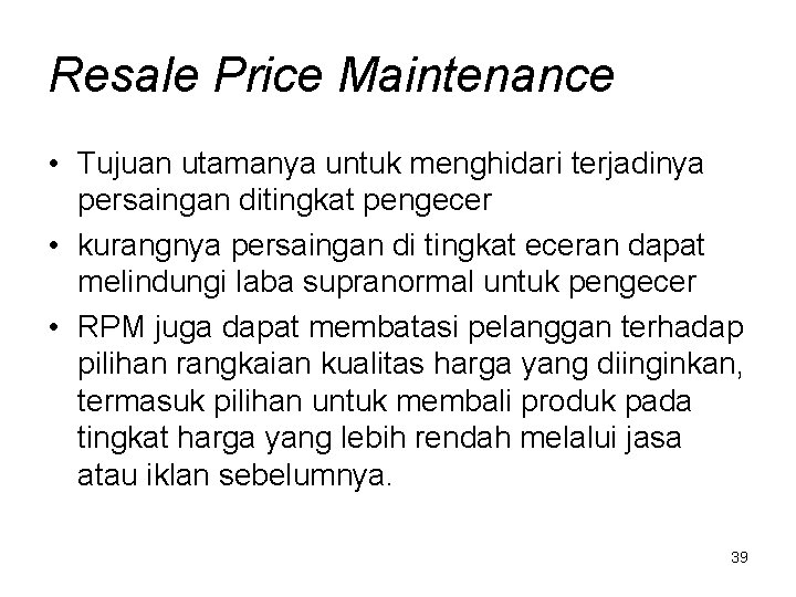Resale Price Maintenance • Tujuan utamanya untuk menghidari terjadinya persaingan ditingkat pengecer • kurangnya
