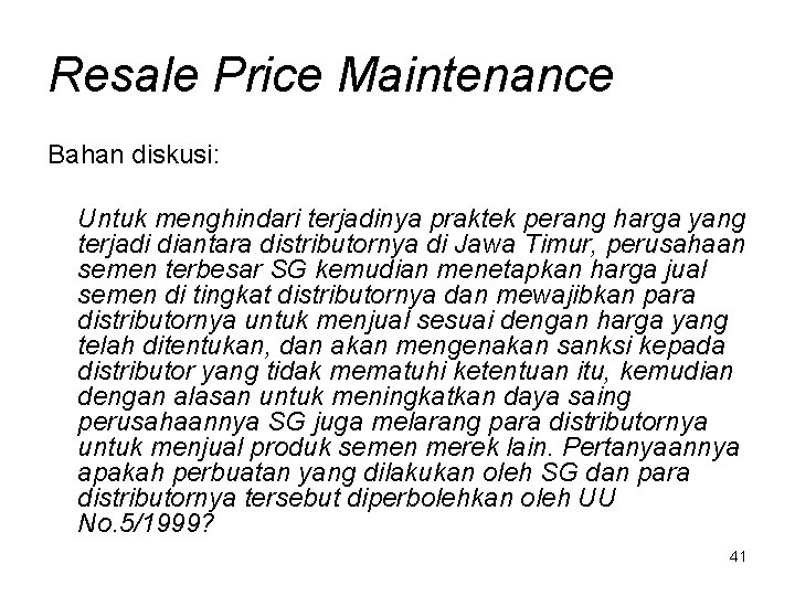 Resale Price Maintenance Bahan diskusi: Untuk menghindari terjadinya praktek perang harga yang terjadi diantara