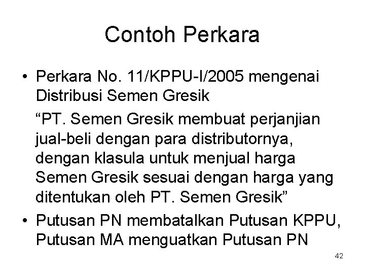 Contoh Perkara • Perkara No. 11/KPPU-I/2005 mengenai Distribusi Semen Gresik “PT. Semen Gresik membuat