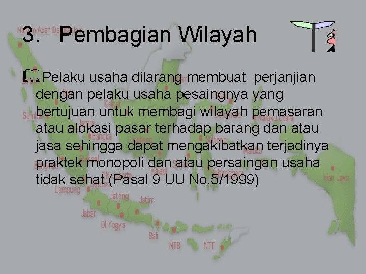 3. Pembagian Wilayah Pelaku usaha dilarang membuat perjanjian dengan pelaku usaha pesaingnya yang bertujuan